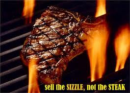 Sell the sizzle not the steack